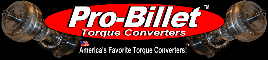 Why Buy Pro-Billet Torque Converters™ 